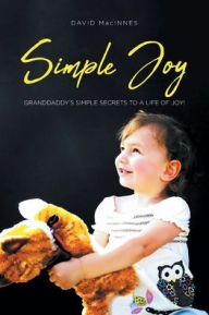 Title: Simple Joy: Granddaddy's Simple Secrets to a Life of Joy!, Author: David MacInnes