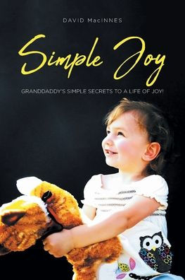 Simple Joy: Granddaddy's Simple Secrets to a Life of Joy!