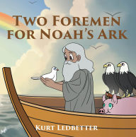 Title: Two Foremen for Noah's Ark, Author: Kurt Ledbetter