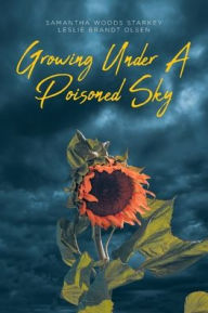Title: Growing Under a Poisoned Sky, Author: Samantha Woods Starkey