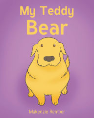 Title: My Teddy Bear, Author: Makenzie Rember