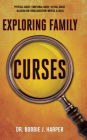 Exploring Family Curses: Physical Abuse Emotional Abuse Sexual Abuse Alcoholism Drug Addiction Mental Illness