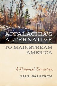 Title: Appalachia's Alternative to Mainstream America: A Personal Education, Author: Paul Salstrom