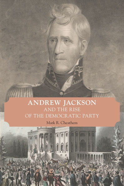 Andrew Jackson and the Rise of the Democratic Party