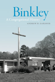 Title: Binkley: A Congregational History, Author: Andrew Gardner