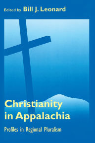 Title: Christianity in Appalachia: Profiles in Reginal Pluralism, Author: Bill J. Leonard