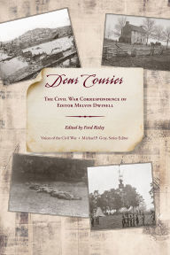 Title: Dear Courier: The Civil War Correspondence of Editor Melvin Dwinell, Author: Ford Risley