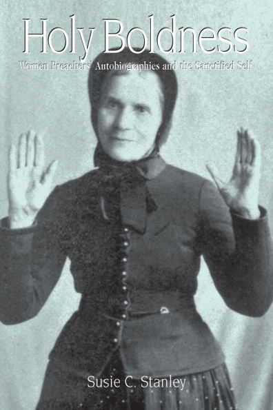 Holy Boldness: Women Preachers' Autobiographies and the Sanctified Self