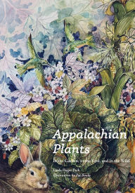 Title: Appalachian Plants: In the Garden, in the Yard, and in the Wild, Author: Linda Hager Pack