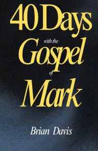 Title: 40 Days with the Gospel of Mark, Author: Brian Davis