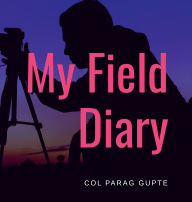 Title: My Field Diary, Author: Col Parag Gupte