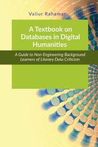 Title: A Textbook on Databases in Digital Humanities: A Guide to Non-Engineering Background Learners of Literary and Social Data Criticism, Author: Valiur Rahaman