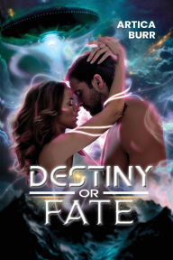 Title: Destiny or Fate, Author: Artica Burr