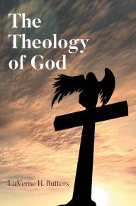 Title: The Theology of God, Author: LaVerne H. Butters