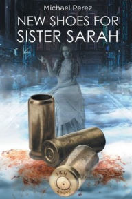 Title: New Shoes for Sister Sarah, Author: Michael Perez