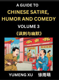 Title: Chinese Humor and Comedy for Kids (Part 3)- Laughing at Life, A Guide to Chinese Satire for Young, Teens and Adults, Discover Satirical Humor, Learn and Improve Reading Funny Chinese Essays and Stories, Foreigner's Introduction to Easy Lessons of Mandarin, Author: Yumeng Xu