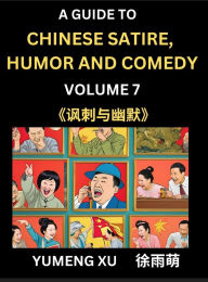 Title: Chinese Humor and Comedy for Kids (Part 7)- Laughing at Life, A Guide to Chinese Satire for Young, Teens and Adults, Discover Satirical Humor, Learn and Improve Reading Funny Chinese Essays and Stories, Foreigner's Introduction to Easy Lessons of Mandarin, Author: Yumeng Xu