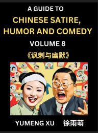 Title: Chinese Humor and Comedy for Kids (Part 8)- Laughing at Life, A Guide to Chinese Satire for Young, Teens and Adults, Discover Satirical Humor, Learn and Improve Reading Funny Chinese Essays and Stories, Foreigner's Introduction to Easy Lessons of Mandarin, Author: Yumeng Xu