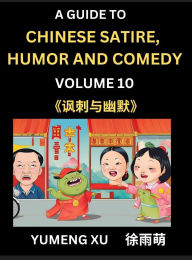 Title: Chinese Humor and Comedy for Kids (Part 10)- Laughing at Life, A Guide to Chinese Satire for Young, Teens and Adults, Discover Satirical Humor, Learn and Improve Reading Funny Chinese Essays and Stories, Foreigner's Introduction to Easy Lessons of Mandari, Author: Yumeng Xu