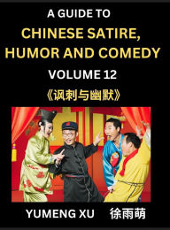 Title: Chinese Humor and Comedy for Kids (Part 12)- Laughing at Life, A Guide to Chinese Satire for Young, Teens and Adults, Discover Satirical Humor, Learn and Improve Reading Funny Chinese Essays and Stories, Foreigner's Introduction to Easy Lessons of Mandari, Author: Yumeng Xu