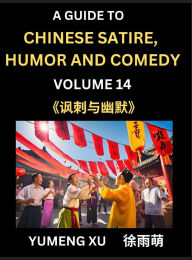 Title: Chinese Humor and Comedy for Kids (Part 14)- Laughing at Life, A Guide to Chinese Satire for Young, Teens and Adults, Discover Satirical Humor, Learn and Improve Reading Funny Chinese Essays and Stories, Foreigner's Introduction to Easy Lessons of Mandari, Author: Yumeng Xu