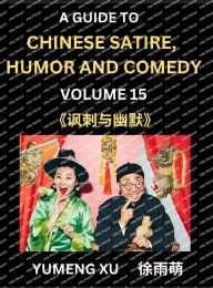 Title: Chinese Humor and Comedy for Kids (Part 15)- Laughing at Life, A Guide to Chinese Satire for Young, Teens and Adults, Discover Satirical Humor, Learn and Improve Reading Funny Chinese Essays and Stories, Foreigner's Introduction to Easy Lessons of Mandari, Author: Yumeng Xu