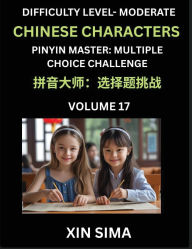 Title: Kids Learn to Recognize Chinese Characters (Part 17) - Moderate Level Brain Activities, Discover Reading Simplified Chinese Characters, English and pinyin Edition, Test Series with Easy Lessons, HSK All Levels, Author: Sima Xin