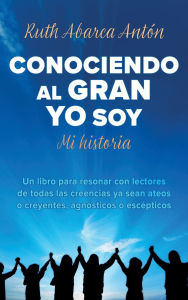 Title: Conociendo al Gran Yo Soy: Mi historia, Author: Ruth Abarca Antïn