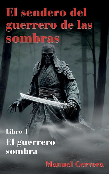 El sendero del guerrero de las sombras: Libro 1: El guerrero sombra