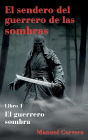 El sendero del guerrero de las sombras: Libro 1: El guerrero sombra