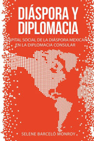 Title: Diï¿½spora y Diplomacia, Author: Selene Barcelï Monroy