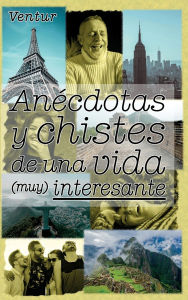 Title: Anécdotas y chistes de una vida (muy) interesante, Author: Ventur