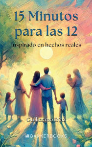 Title: 15 minutos para las 12: Inspirado en hechos reales, Author: Guillermo Diaz