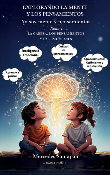 Explorando la mente y los pensamientos. Yo soy mente y pensamientos: Tomo I. La cabeza, los pensamientos y la mente
