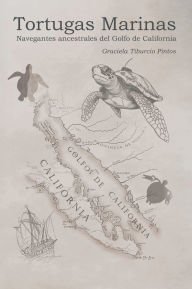 Title: Tortugas marinas: Navegantes ancestrales del golfo de California, Author: Graciela Tiburcio Pintos