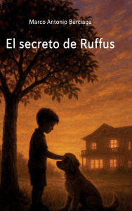 Title: El Secreto de Ruffus, Author: Marco Antonio Burciaga