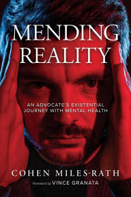 Title: Mending Reality: An Advocate's Existential Journey with Mental Health, Author: Cohen Miles-Rath