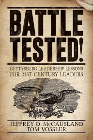 Title: Battle Tested!: Gettysburg Leadership Lessons for 21st Century Leaders:, Author: Jeffrey D. McCausland