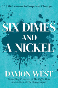 Title: Six Dimes and a Nickel: Life Lessons to Empower Change, Author: Damon West