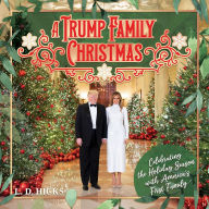 Title: A Trump Family Christmas: Celebrating the Holiday Season with America's First Family, Author: L.D. Hicks