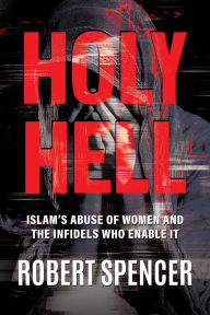 Title: Holy Hell: Islam's Abuse of Women and the Infidels Who Enable It, Author: Robert Spencer