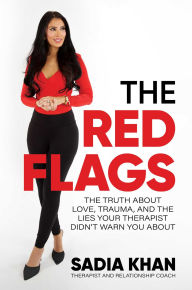 Title: The Red Flags: The Truth About Love, Trauma, and the Lies Your Therapist Didn't Warn You About, Author: Sadia Khan