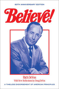 Title: Believe!: A Timeless Endorsement of American Principles, Author: Rich DeVos
