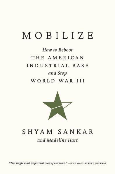 Mobilize: How to Reboot the American Industrial Base and Stop World War III
