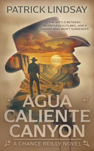 Title: Agua Caliente Canyon: A Classic Western Series, Author: Patrick Lindsay