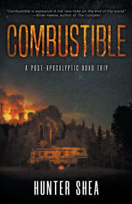 Title: Combustible: A Post-Apocalyptic Road Trip, Author: Hunter Shea