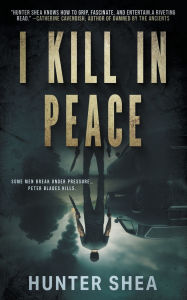 Title: I Kill in Peace: A Pre-Apocalyptic Novella, Author: Hunter Shea