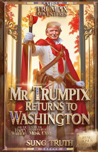 Title: Mr. Trumpix Returns To Washington, Author: Sung Truth