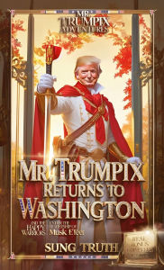 Title: Mr. Trumpix Returns To Washington, Author: Sung Truth