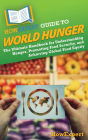HowExpert Guide to World Hunger: The Ultimate Handbook for Understanding Hunger, Promoting Food Security, and Achieving Global Food Equity
